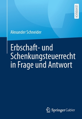 Erbschaft- Und Schenkungsteuerrecht in Frage Und Antwort - Schneider, Alexander