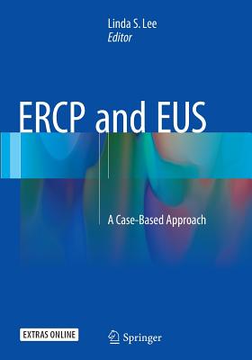 Ercp and Eus: A Case-Based Approach - Lee, Linda S (Editor)