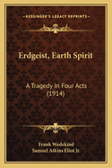 Erdgeist, Earth Spirit: A Tragedy In Four Acts (1914)