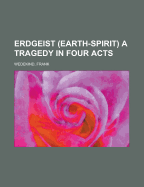 Erdgeist (Earth-Spirit): A Tragedy in Four Acts