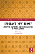 Erdo an's 'New' Turkey: Attempted Coup d'?tat and the Acceleration of Political Crisis