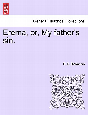 Erema, Or, My Father's Sin. - Blackmore, R D