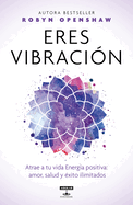 Eres Vibraci?n / Vibe: Unlock the Energetic Frequencies of Limitless Health, Love & Success