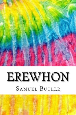 Erewhon: Includes MLA Style Citations for Scholarly Secondary Sources, Peer-Reviewed Journal Articles and Critical Essays (Squid Ink Classics) - Butler, Samuel