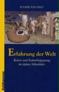 Erfahrung Der Welt: Reisen Und Kulturbegegnung Im Spaten Mittelalter