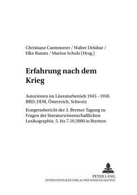 Erfahrung nach dem Krieg: Autorinnen im Literaturbetrieb 1945-1950. BRD, DDR, Oesterreich, Schweiz - Stiftung Frauen-Literatur-, and Caemmerer, Christiane (Editor), and Delabar, Walter (Editor)