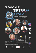Erfolg auf TikTok in 100 Minuten: Praxistipps, Kreativstrategien und Insider-Geheimnisse: Im Sprint mit Spa? zum Wesentlichen f?r alle