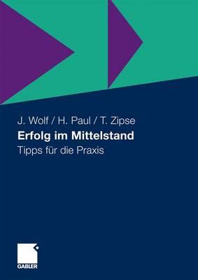 Erfolg Im Mittelstand: Tipps Fur Die Praxis - Wolf, Jochen, and Paul, Herbert, and Zipse, Thomas