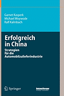 Erfolgreich in China: Strategien Fur Die Automobilzulieferindustrie