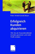 Erfolgreich Kunden Akquirieren: Wie Sie ALS Finanzdienstleister Kunden Gewinnen Und Mehr Profit Erzielen