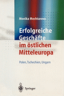 Erfolgreiche Geschafte Im Ostlichen Mitteleuropa: Polen, Tschechien, Ungarn