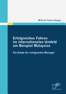 Erfolgreiches F?hren im internationalen Umfeld am Beispiel Malaysias: Ein Guide f?r erfolgreiche Manager