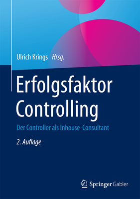 Erfolgsfaktor Controlling: Der Controller ALS Inhouse-Consultant - Krings, Ulrich (Editor)