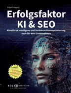 Erfolgsfaktor KI und SEO: Künstliche Intelligenz und Suchmaschinenoptimierung auch für dein Unternehmen