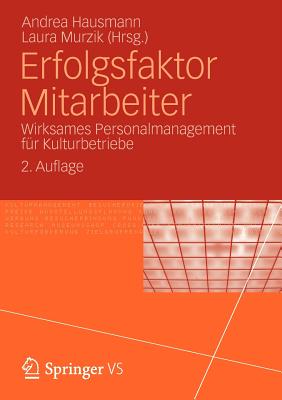 Erfolgsfaktor Mitarbeiter: Wirksames Personalmanagement Fur Kulturbetriebe - Hausmann, Andrea (Editor), and Murzik, Laura (Editor)