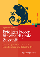 Erfolgsfaktoren Fr Eine Digitale Zukunft: It-Management in Zeiten Der Digitalisierung Und Industrie 4.0