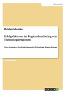 Erfolgsfaktoren im Regionalmarketing von Technologieregionen: Unter besonderer Berucksichtigung der Technologie Region Ilmenau - Schneider, Christian