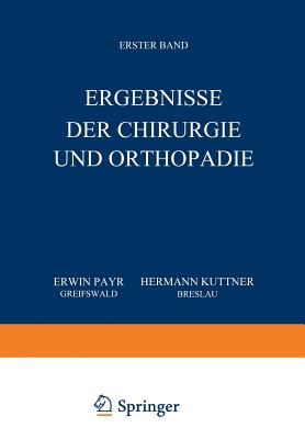 Ergebnisse Der Chirurgie Und Orthopadie: Erster Band - Payr, Erwin, and K?ttner, Hermann