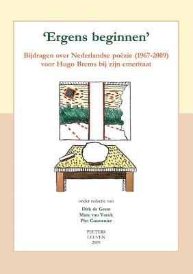 'Ergens Beginnen': Bijdragen Over Nederlandse Poezie (1967-2009) Voor Hugo Brems Bij Zijn Emeritaat - Couttenier, P (Editor), and De Geest, D (Editor), and Van Vaeck, M (Editor)