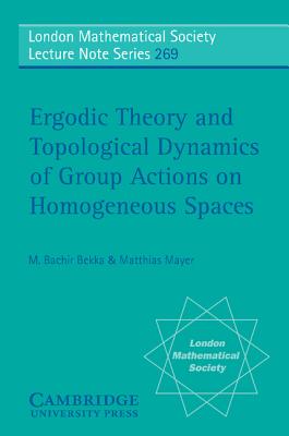 Ergodic Theory and Topological Dynamics of Group Actions on Homogeneous Spaces - Bekka, M. Bachir, and Mayer, Matthias