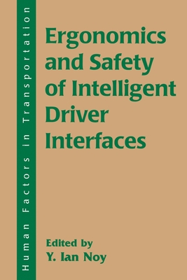 Ergonomics and Safety of Intelligent Driver Interfaces - Noy, Y Ian (Editor)