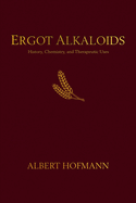 Ergot Alkaloids: Their History, Chemistry, and Therapeutic Uses