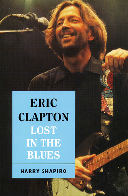 Eric Clapton: Lost in the Blues - Shapiro, Harry