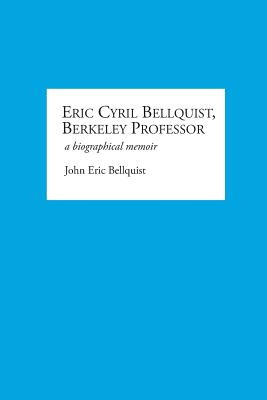 Eric Cyril Bellquist, Berkeley Professor: A Biographical Memoir - Bellquist, John E