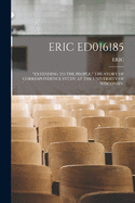 Eric Ed016185: Extending to the People, the Story of Correspondence Study at the University of Wisconsin.