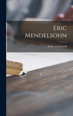 Eric Mendelsohn - Eckardt, Wolf Von 1918-1995