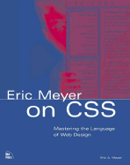 Eric Meyer on CSS: Mastering the Language of Web Design with Cascading Style Sheets