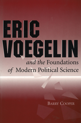 Eric Voegelin and the Foundations of Modern Political Science - Cooper, Barry