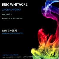 Eric Whitacre: Choral Works, Vol. 1 - Brigham Young University Singers (choir, chorus); Ronald Staheli (conductor)