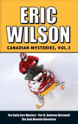 Eric Wilson's Canadian Mysteries Volume 3 - Wilson, Eric