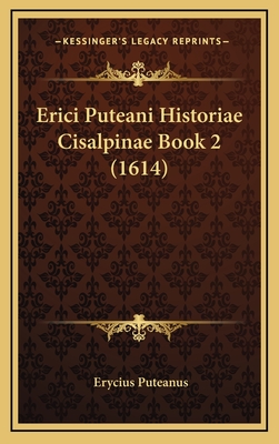 Erici Puteani Historiae Cisalpinae Book 2 (1614) - Puteanus, Erycius