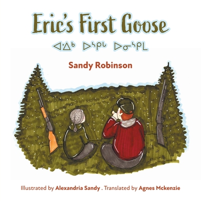 Eric's First Goose - Robinson, Sandy, and McKenzie, Agnes (Translated by)