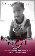 Eric's Gift: A Mother's Discovery of Unconditional Love in the 47th Chromosome