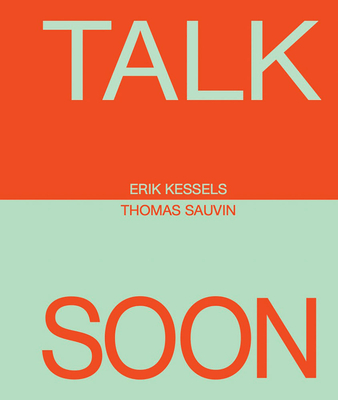 Erik Kessels & Thomas Sauvin: Talk Soon - Kessels, Erik (Photographer), and Sauvin, Thomas (Photographer), and Trinder, Kingston (Text by)