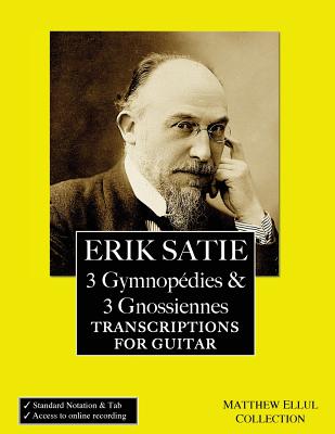 Erik Satie: 3 Gymnopedies & 3 Gnossiennes: Transcriptions for Guitar - Ellul, Matthew