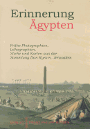 Erinnerung Agypten: Fruhe Photographien, Lilthographien, Stiche Und Karten Aus Der Sammlung Dan Kyram, Jerusalem