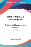 Erinnerungen An Berchtesgaden: Gedichte In Oberbayerischer Mundart (1844)