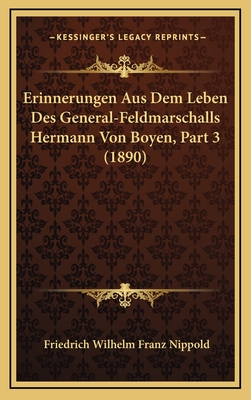 Erinnerungen Aus Dem Leben Des General-Feldmarschalls Hermann Von Boyen, Part 3 (1890) - Nippold, Friedrich Wilhelm Franz (Editor)