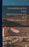 Erinnerungen Und Mittheilungen Aus Griechenland