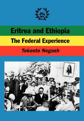 Eritrea and Ethiopia. the Federal Experience - Negash, Tekeste