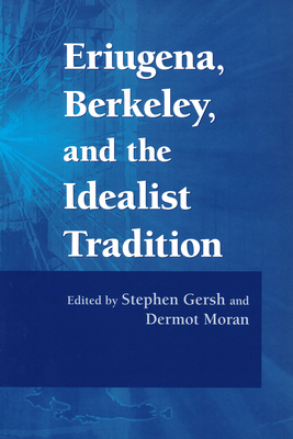 Eriugena, Berkeley, and the Idealist Tradition - Gersh, Stephen (Editor), and Moran, Dermot (Editor)