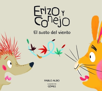 Erizo y Conejo. El Susto del Viento (Junior Library Guild Selection) - Albo, Pablo, and Gomez (Illustrator)