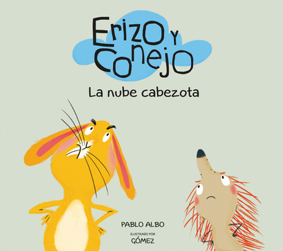 Erizo Y Conejo. La Nube Cabezota - Albo, Pablo, and Gomez (Illustrator)