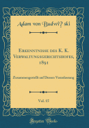 Erkenntnisse Des K. K. Verwaltungsgerichtshofes, 1891, Vol. 15: Zusammengestellt Auf Dessen Veranlassung (Classic Reprint)