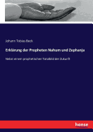 Erklrung der Propheten Nahum und Zephanja: Nebst einem prophetischen Totalbild der Zukunft