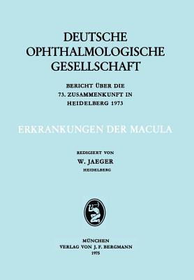 Erkrankungen Der Macula: Berich Uber Die 73. Zusammenkunft in Heidelberg 1973 - Jaeger, W